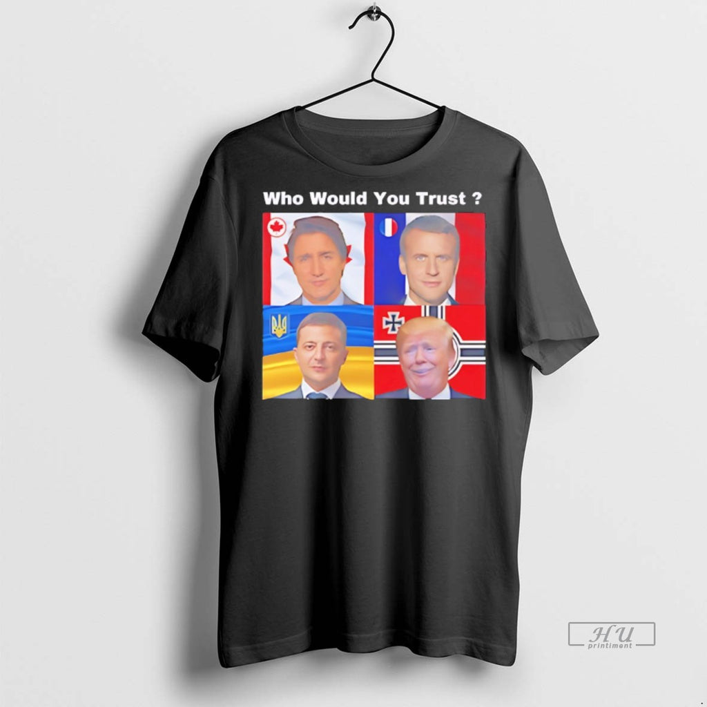 Officials Justin Trudeau Emmanuel Macron Volodymyr Zelenskyy Donald Trump Who Would You Trust