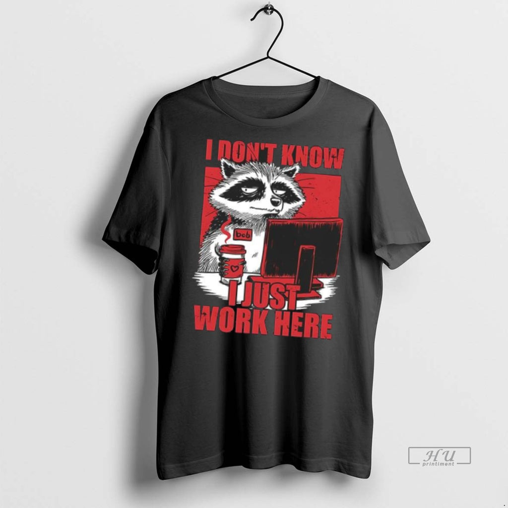 Officials Raccoon I Dont Know Just Work Here Tee Shirt Sweater