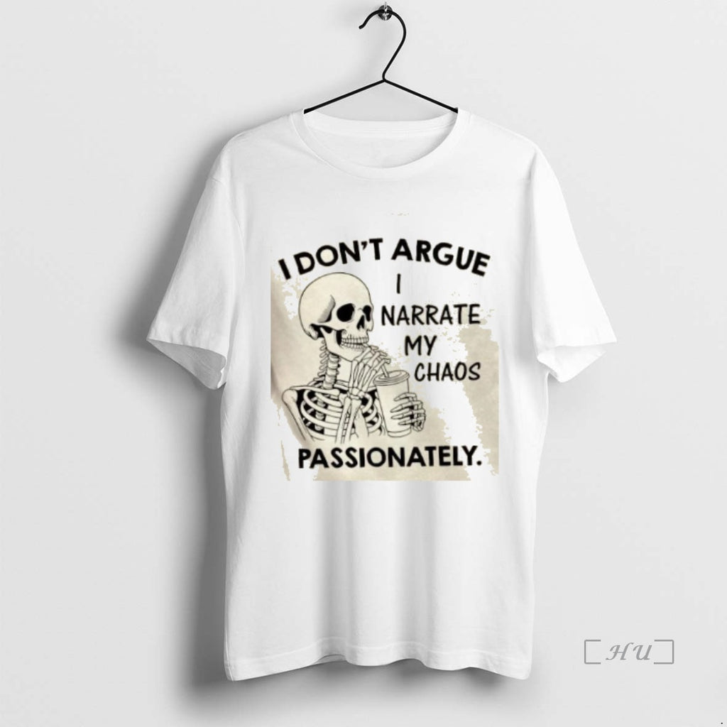 Officials Skeleton I Dont Argue I Narrate My Chaos Passionately T Shirt Sweater