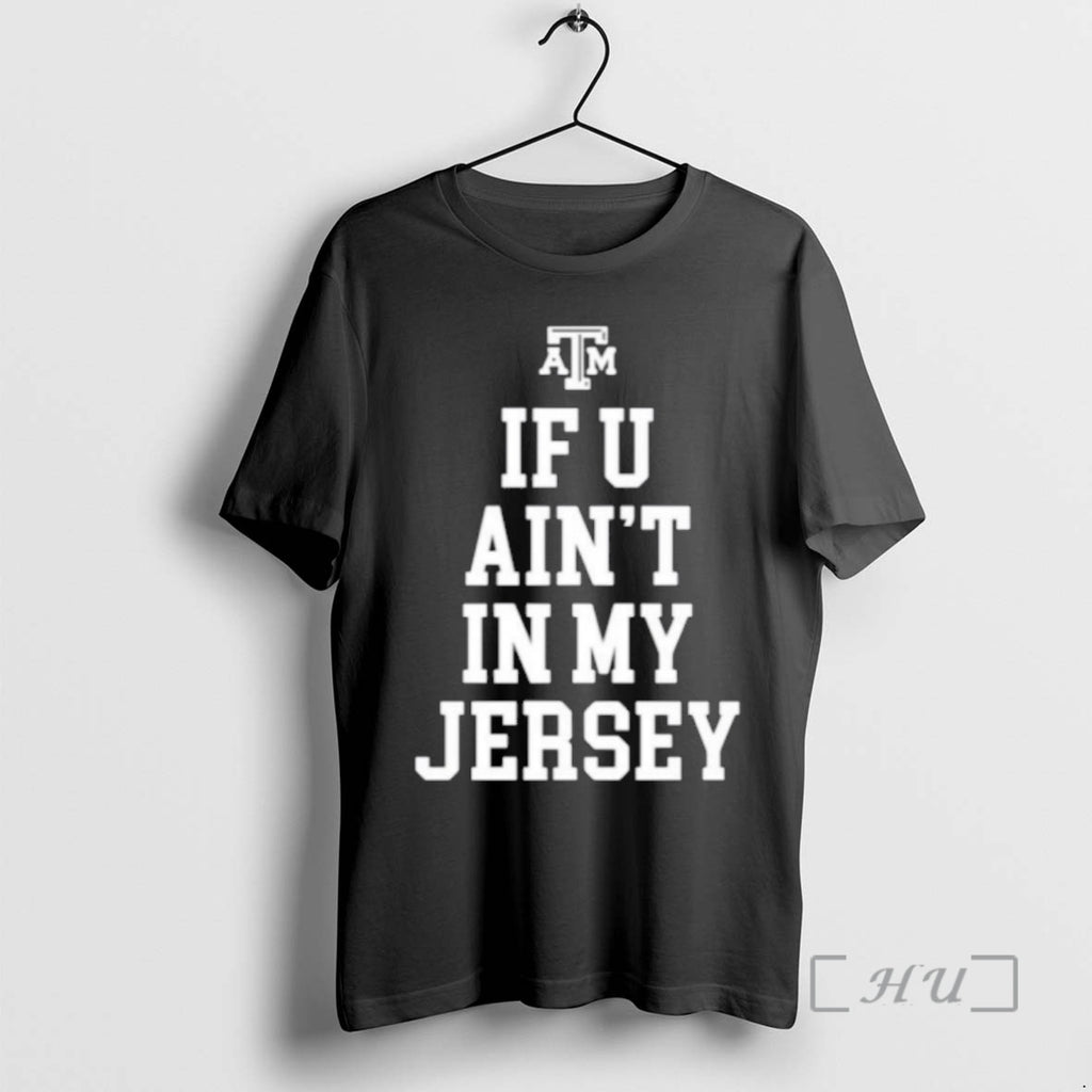 Officials Texas Am Aggies If You Aint In My Jersey T Shirt Sweater