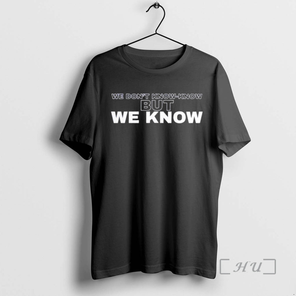 Officials We Dont Know Know But We Know T Shirt Sweater