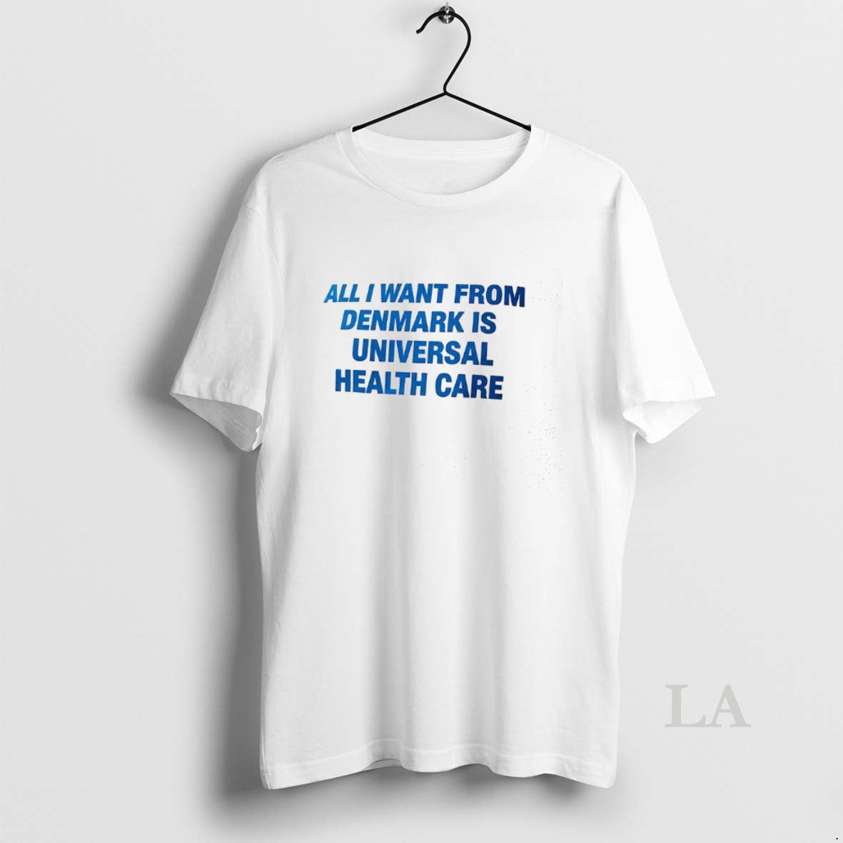 Original All I Want From Denmark Is Universal Health Care