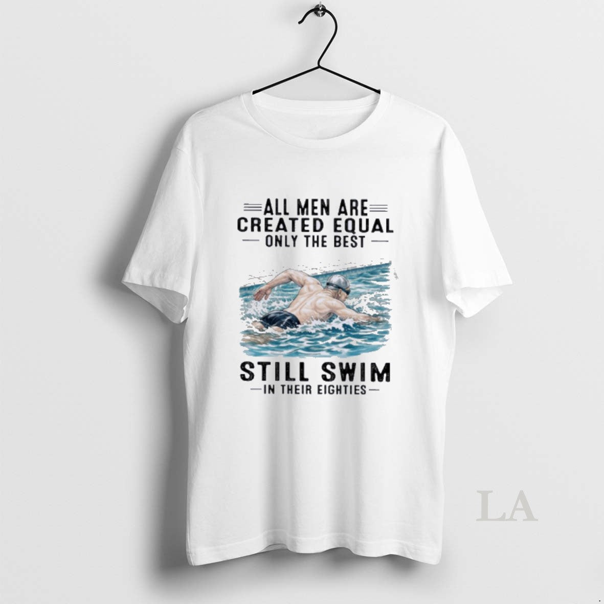 Original All Men Are Created Equal Only The Best Still Swim In Their Eighties