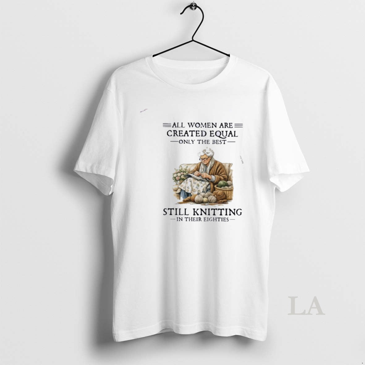 Original All Women Are Created Equal Only The Best Still Knitting In Their Eighties