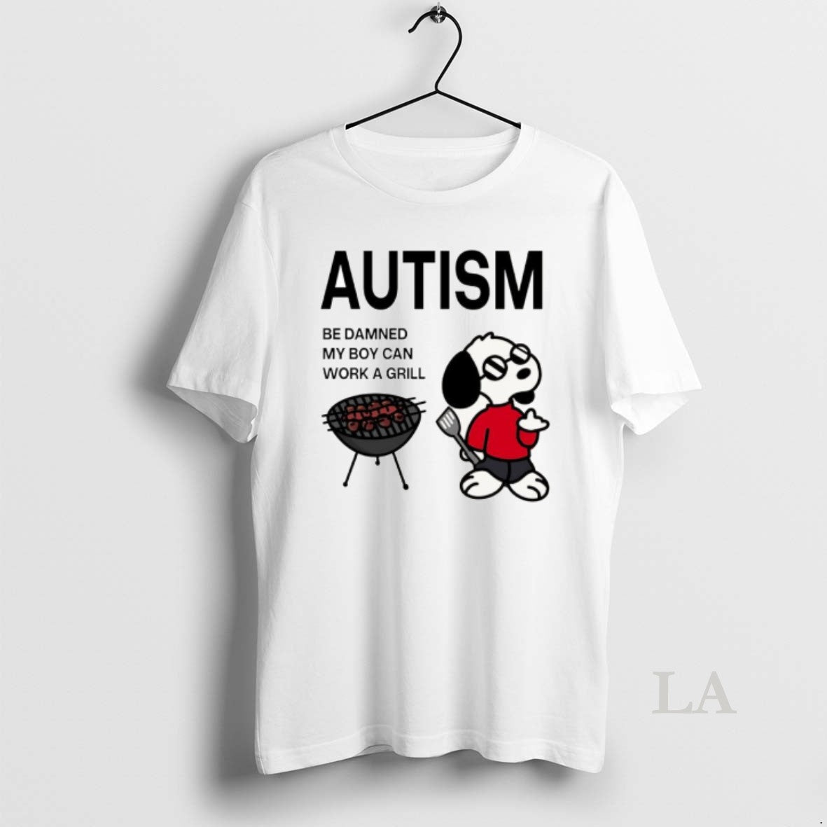 Original Autism Be Damned My Boy Can Work A Grill Snoopy