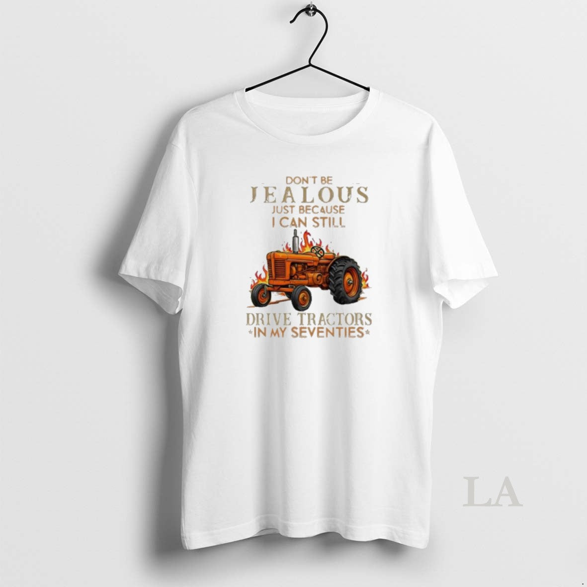 Original Dont Be Jealous Just Because I Can Still Drive Tractors In My Seventies