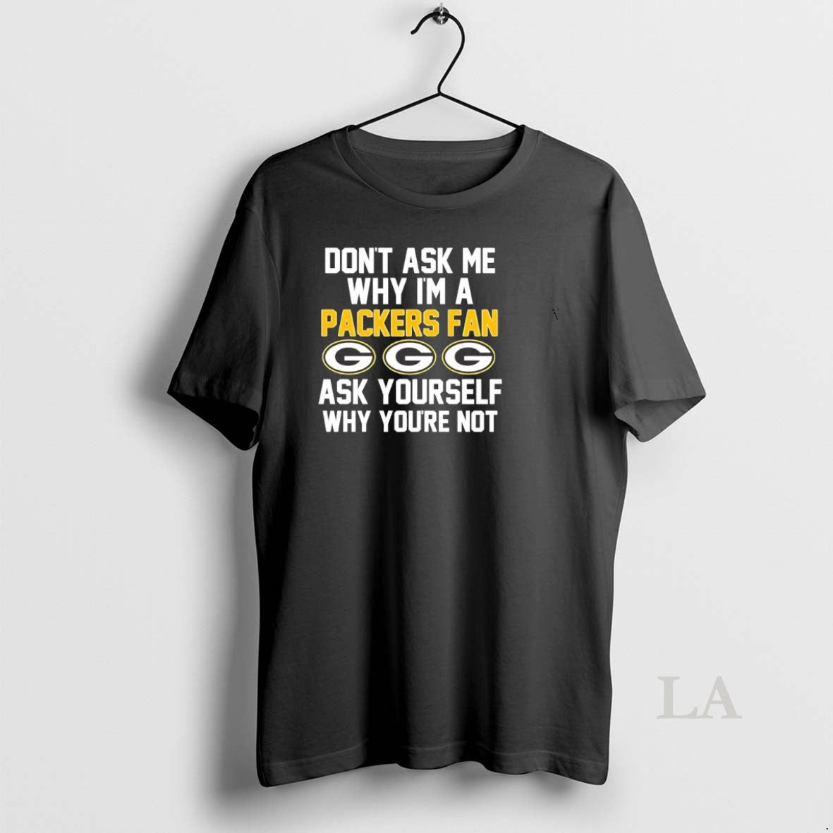 Original Dont Ask Me Why Im A Packers Fan Ask Yourself Why Youre Not