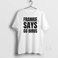 Original Frankie Says Go Birds Philadelphia Football Bold Text