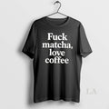 Original Fuck Matcha Love Coffee