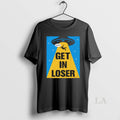 Original Get In Loser Alien Abduction Ufo