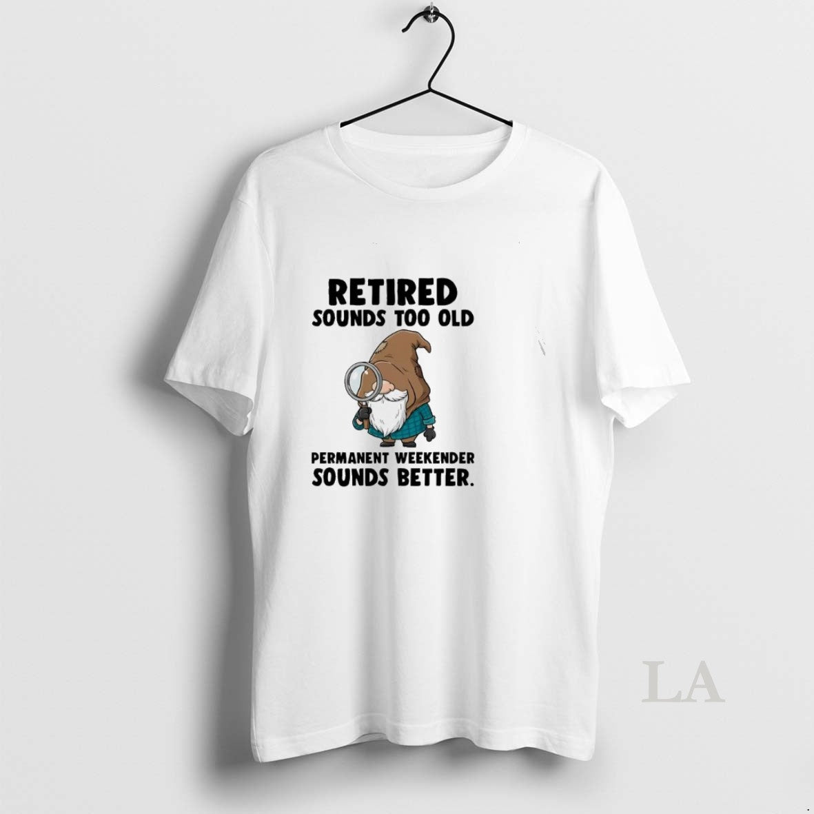Original Gnome Retired Sounds Too Old Permanent Weekender Sounds Better