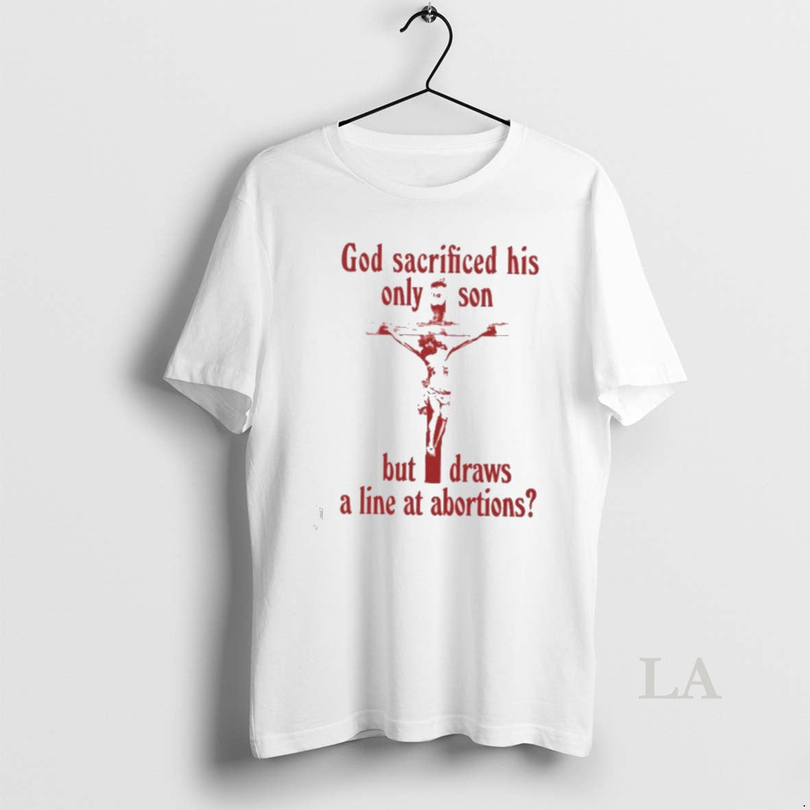 Original God Sacrificed His Only Son But Draws A Line At Abortions