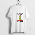 Original Grinch Im Not Fat Im Just Easier To See Christmas