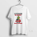 Original Grinch Ive Been Watching You All Year And Youre Not Naughty