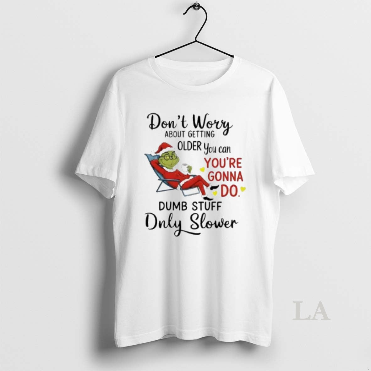 Original Grinch Dont Worry About Getting Older You Can Youre Gonna Do Christmas