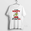 Original Grinch If Youre Happy And You Know It Its Your Meds