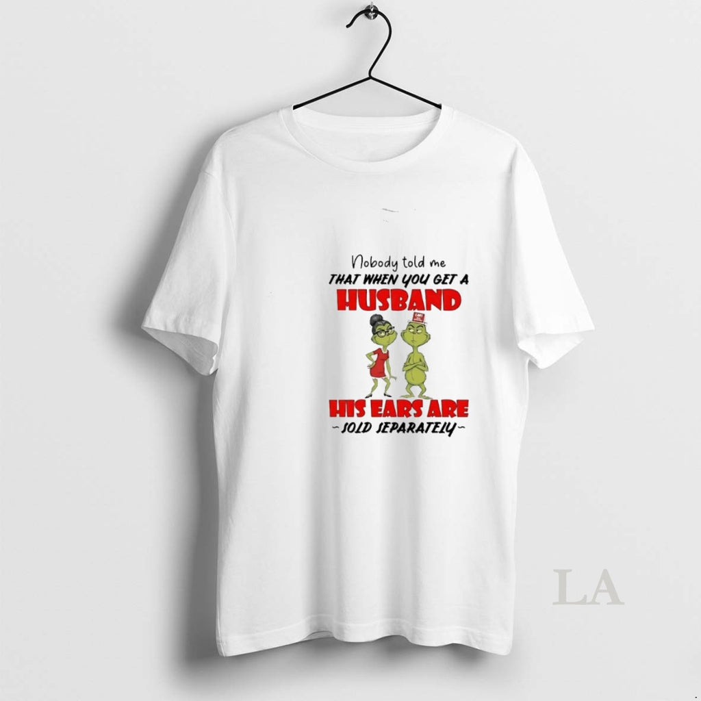 Original Grinch Nobody Told Me Get A Husband His Ears Sold Separately Christmas