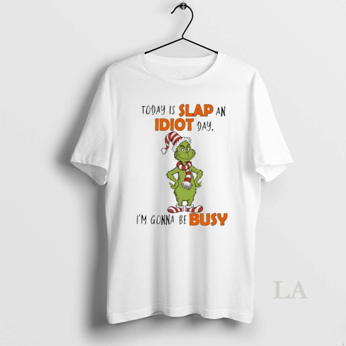 Original Grinch Today Is Slap An Idiot Day Im Gonna Be Busy