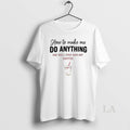 Original How To Make Me Do Anything Say Well Stop And Get Coffee