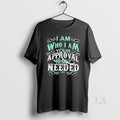 Original I Am Who I Am Your Approval Is Not Needed