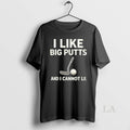 Original I Like Big Putts And I Cannot Lie Golf Pun Graphic