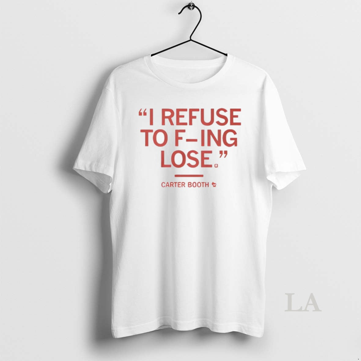 Original I Refuse To Fucking Lose Carter Booth