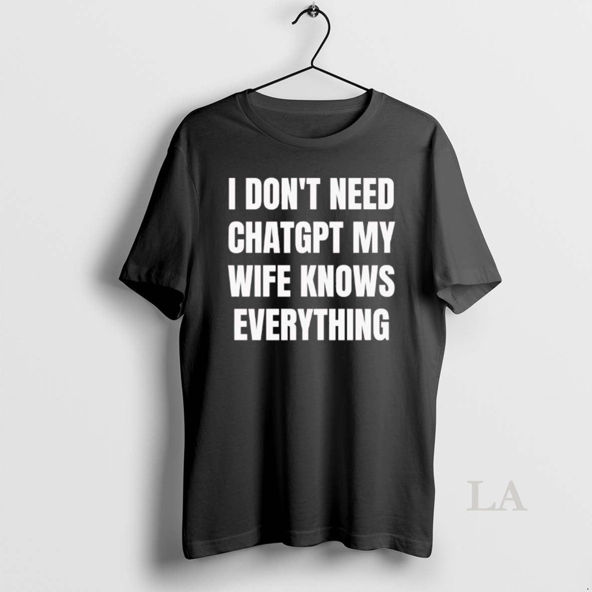 Original I Dont Need Chatgpt My Wife Knows Everything