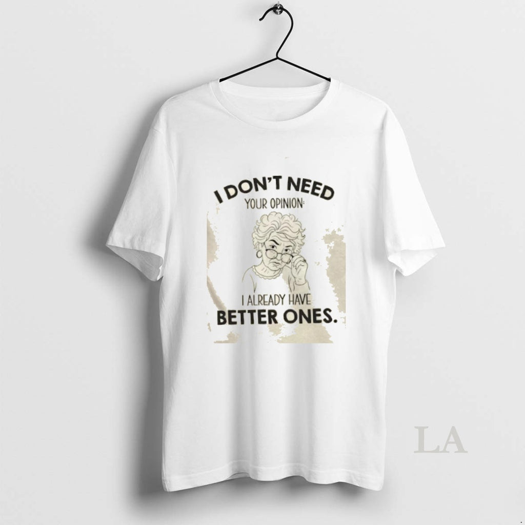Original I Dont Need Your Opinion I Already Have Better Ones