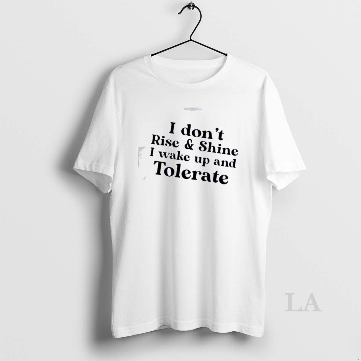 Original I Dont Rise And Shine I Wake Up And Tolerate Text