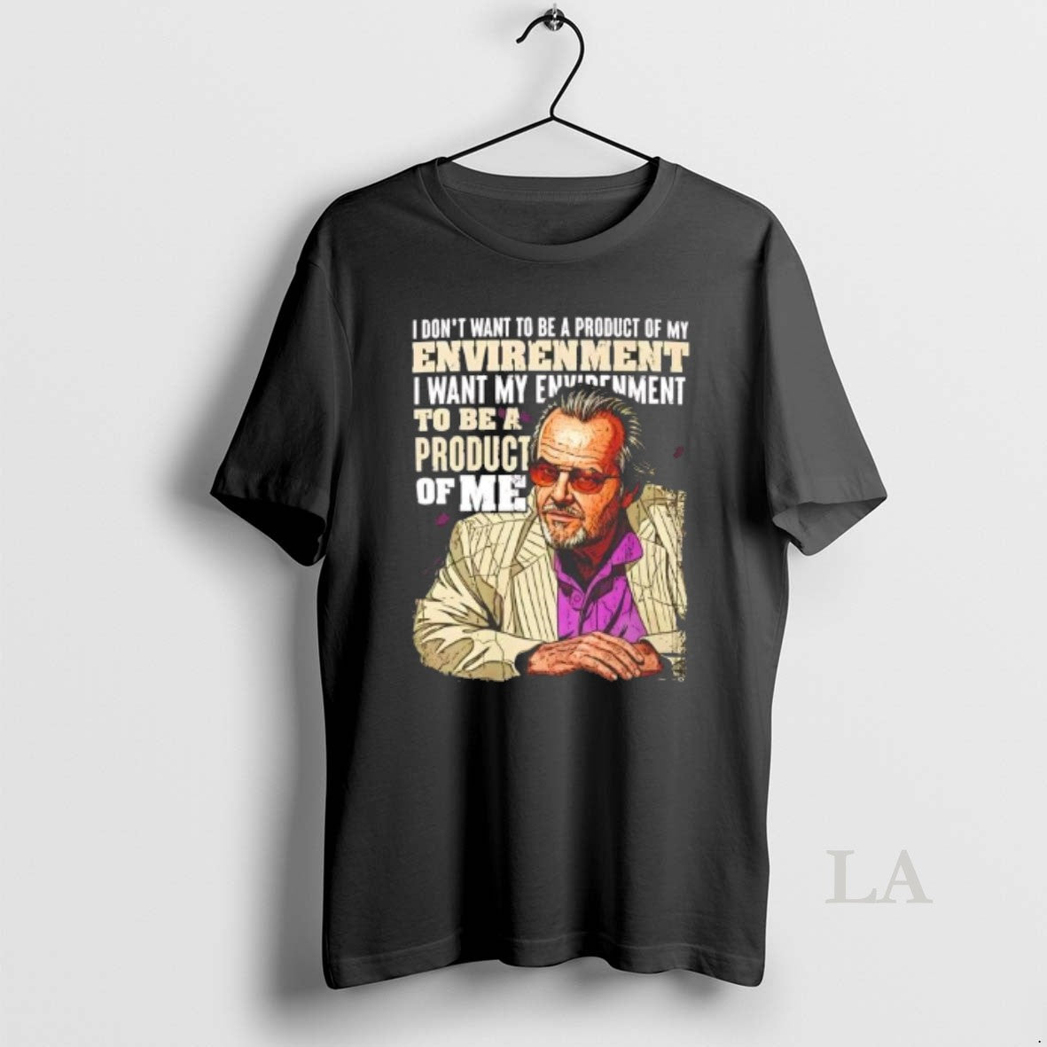 Original I Dont Want To Be A Product Of My Envirenment I Want