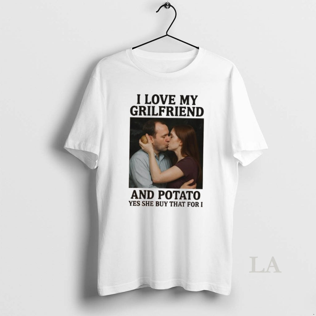 Original I Love My Grilfriend And Potato Yes She Buy That For I
