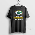 Original I Need All Green Bay Packers Check In