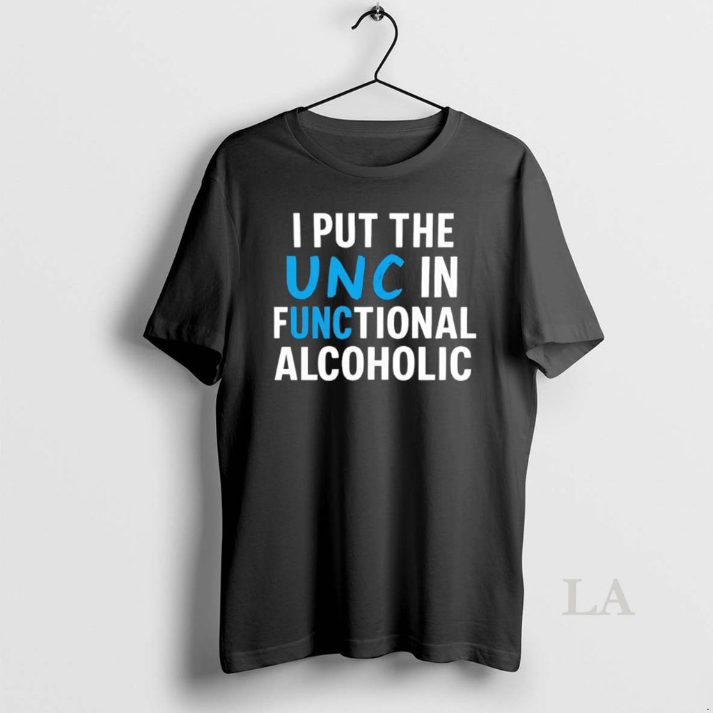 Original I Put The Unc In Functional Alcoholic
