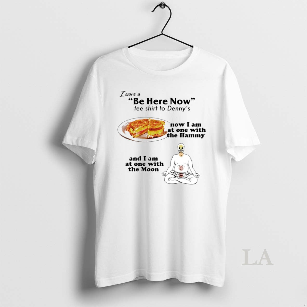 Original I Wore A Be Here Now Tee To Dennys Circle