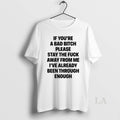 Original If Youre A Bad Bitch Please Stay The Fuck Away From Me