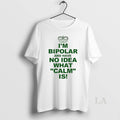 Original Im Bipolar And Have No Idea What Calm Is Circle