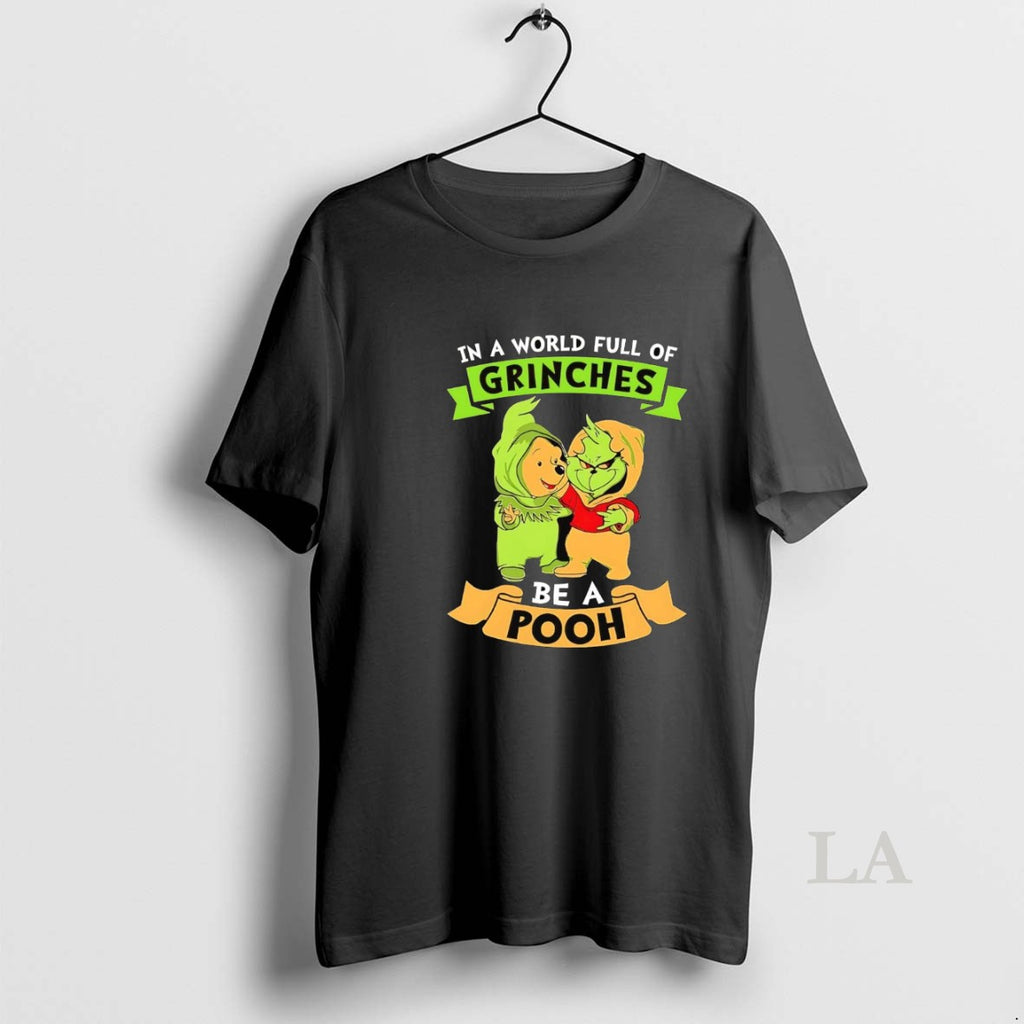 Original In A World Full Of Grinches Be A Pooh