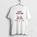 Original Just Kiss Me We Can Talk Later