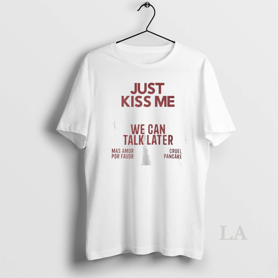 Original Just Kiss Me We Can Talk Later