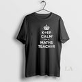 Original Keep Calm Im A Maths Teacher