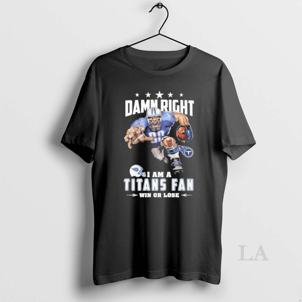Original Mascot Damn Right I Am A Titans Fan Win Or Lose