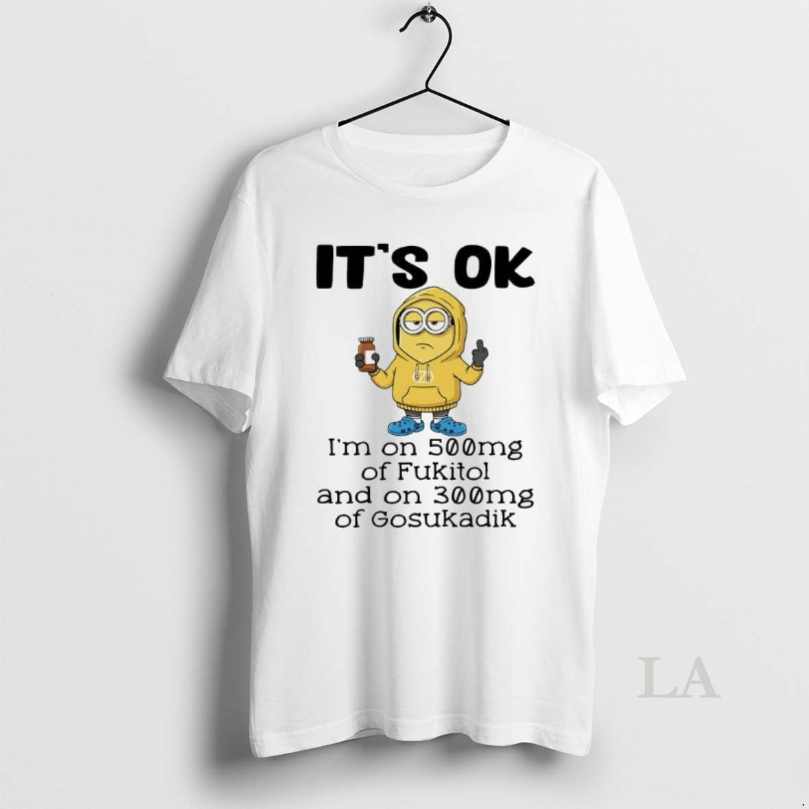 Original Minion Its Ok Im On 500mg Of Fukitol And On 300mg Of Gosukadik