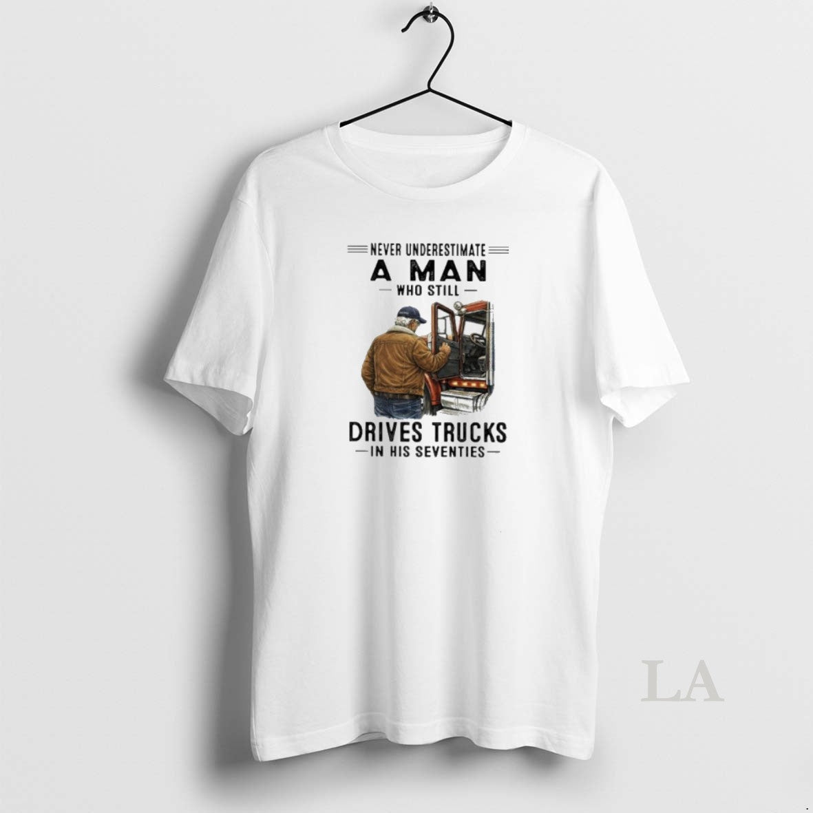 Original Never Underestimate A Man Who Still Drives Trucks In His Seventies 2026