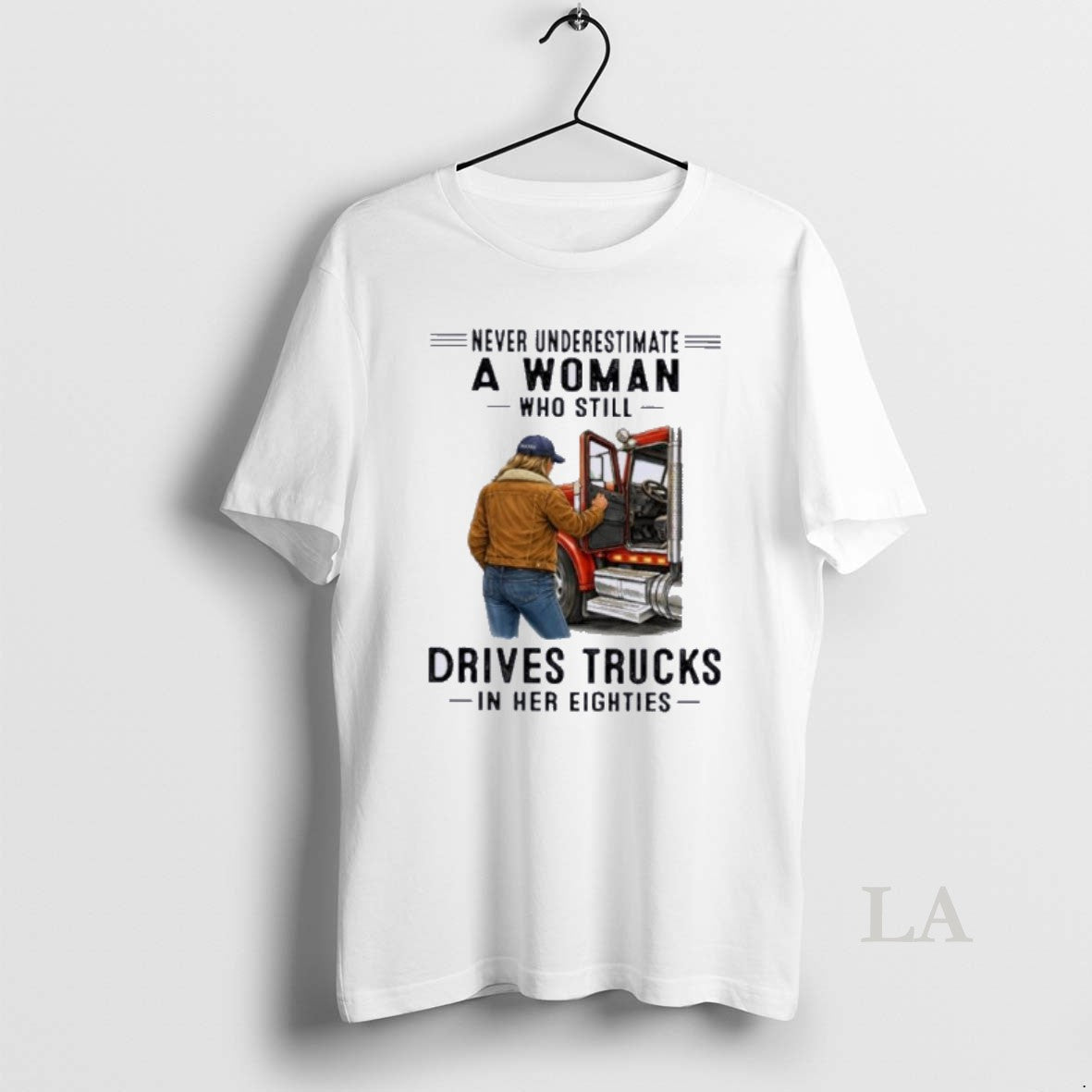 Original Never Underestimate A Woman Who Still Drives Trucks In Her Eighties