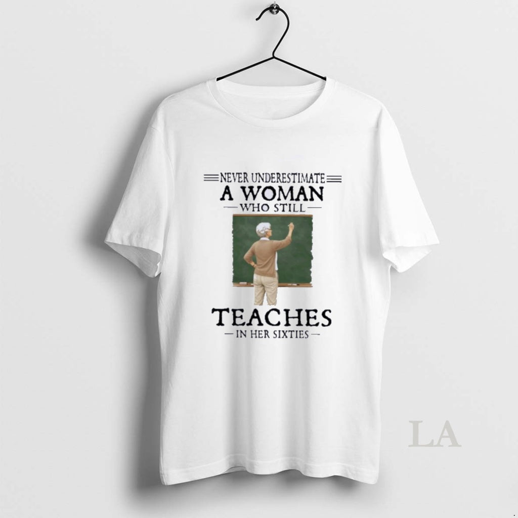 Original Never Underestimate A Woman Who Still Teaches In Her Sixties