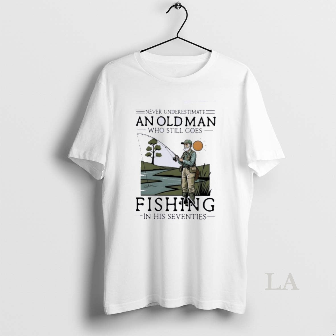 Original Never Underestimate An Old Man Who Still Goes Fishing In Her Seventies