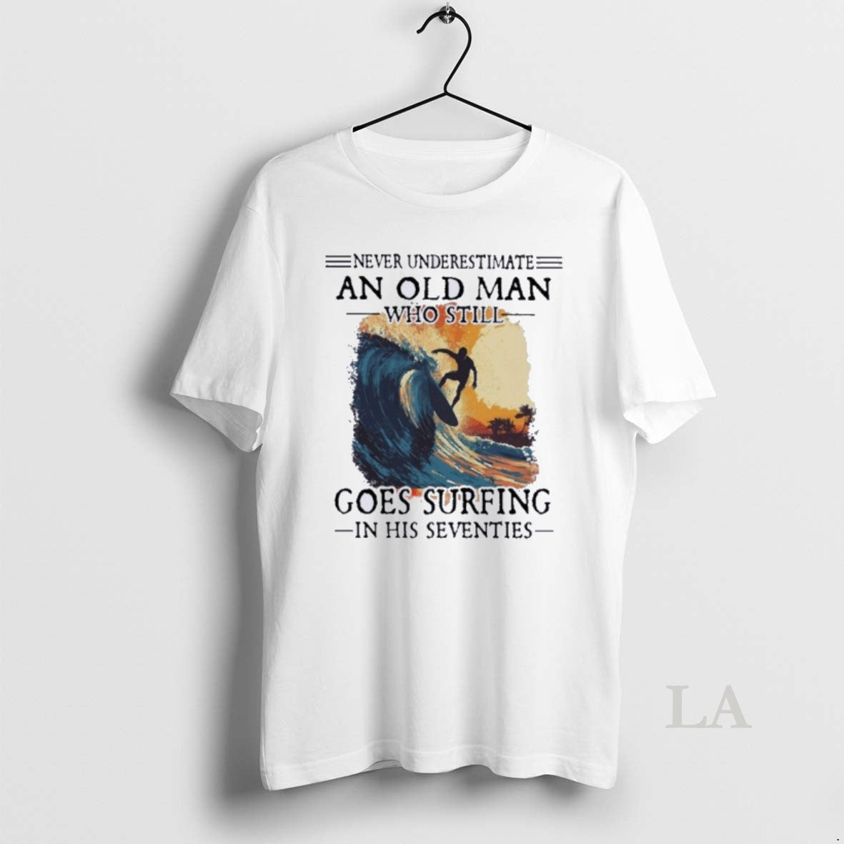 Original Never Underestimate An Old Man Who Still Goes Surfing In His Seventies