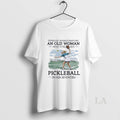Original Never Underestimate An Old Woman Who Still Plays Pickleball In Her Seventies