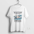 Original Never Underestimate And Old Man Who Still Swims In His Seventies