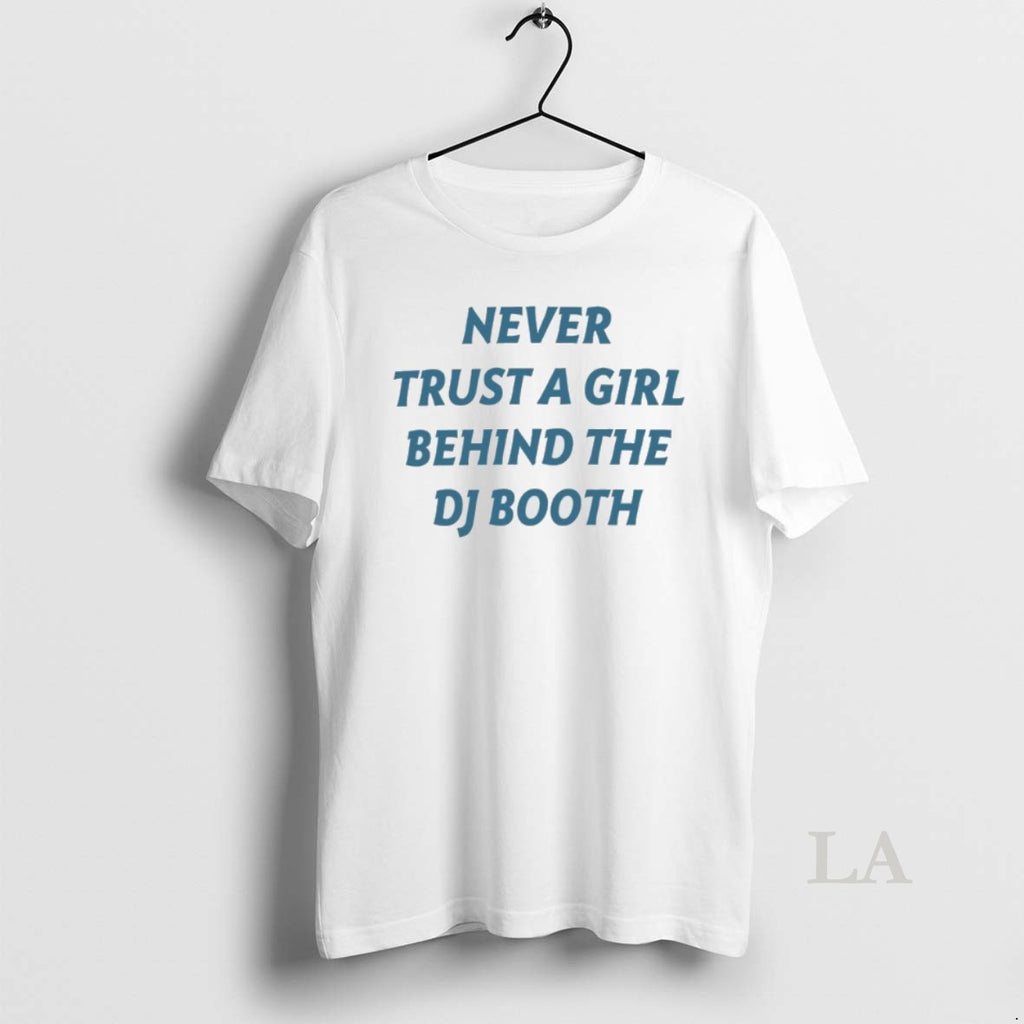 Original Never Trust A Girl Behind The Dj Booth